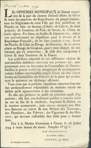 Annonce des officiers municipaux de Namur invitant les négociants d'amener les marchandises demandées par le citoyen Delecolle maire de Givet muni des pouvoirs des représentants du peuple français : plomb et cuir (au rivage de Graverre), acier, cuivre... (au rivage de Grognon) pour être transportées par bateaux vers Givet et la France. Modalités de paiement. Corporations concernées. Signé Coppoy.