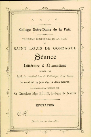 Invitation à participer à la séance littéraire et dramatique donnée, le 19 juin 1891, par les académiciens de poésie et de rhétorique du collège Notre-Dame de la Paix de Namur, à l'occasion du 3e centenaire de la mort de saint Louis de Gonzague. (2 exemplaires).