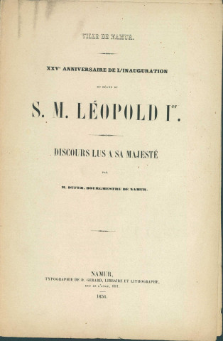 Discours lu par le bourgmestre François Dufer à Léopold Ier, à l'occasion du 25e anniversaire de l'inauguration de son règne. Brochure de 8 pages éditée à Namur, chez D. Gérard, en 1856.