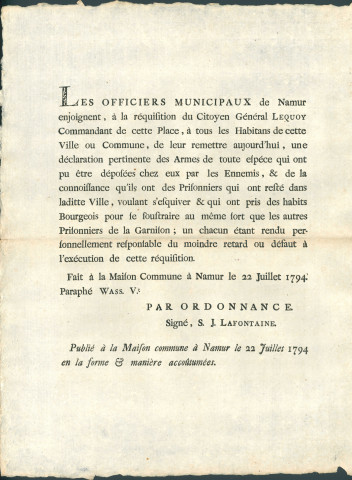 Annonce des officiers municipaux de Namur invitant les habitants à déclarer les armes déposées chez eux par les ennemis, à désigner les prisonniers qui seraient restés en ville, éventuellement déguisés en bourgeois. Demande du citoyen général Lequoy, commandant de la Place. Signé S.J. Lafontaine.
