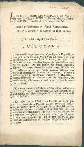 Annonce des officiers municipaux de Namur publiant l'arrêté du commissaire du Comité de Salut public Duval concernant la réquisition pour la République des objets de première nécessité se trouvant dans les magasins des particuliers. Liste à fournir. Poursuite des activités de la minière de plomb de Vedrin. Inventaire à fournir par les tanneurs des cuirs "en fosse". Liste des marchandises et denrées réquisitionnées. Signé Coppoy.