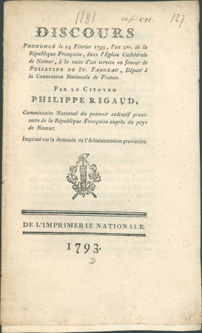 Discours prononcé le 24 février 1793 à Namur par Philippe Rigaud, commissaire national du pouvoir exécutif provisoire de la République française auprès du pays de Namur, en mémoire de Pelletier de St. Fargeau, député à la Convention nationale de France, assassiné.