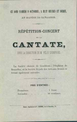 Invitation à assister, le 9 octobre 1869, au manège de cavalerie, à la répétition-concert de la cantate, dirigée par Félix Godefroid, qui sera jouée, le lendemain, à l'occasion de la visite royale. Les participants pourront également y entendre la Société chorale de Gembloux, l'Orphéon de Bruxelles et la Société royale des Artisans Réunis.